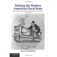 Making the Modern American Fiscal State by Mehrotra, Ajay K., 9781107619739