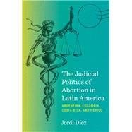 The Judicial Politics of Abortion in Latin America by Jordi D�ez, 9781469689739