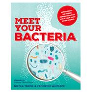 Meet Your Bacteria by Catherine Whitlock; Nicola Temple, 9781844039739