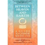 Between Heaven and Earth A Guide to Chinese Medicine by Beinfield, Harriet; Korngold, Efrem, 9780345379740