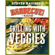 Grilling with Veggies by Steven Raichlen, 9780761179740