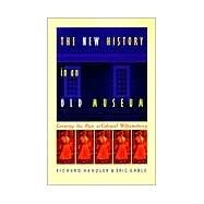 The New History in an Old Museum by Handler, Richard; Gable, Eric, 9780822319740