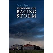 Through the Raging Storm by Kilgore, Ben, 9781098399740