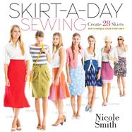 Skirt-a-Day Sewing Create 28...,Smith, Nicole,9781603429740
