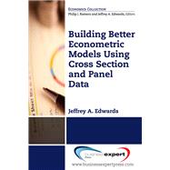 Building Better Econometric Models Using Cross Section and Panel Data by Edwards, Jeffrey A., 9781606499740