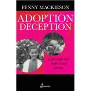 Adoption Deception A Personal and Professional Journey by Mackieson, Penny, 9781742199740