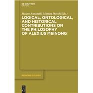 Logical, Ontological, and Historical Contributions on the Philosophy of Alexius Meinong by Antonelli, Mauro; David, Marian, 9783110349740