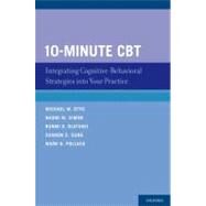 10-Minute CBT Integrating Cognitive-Behavioral Strategies Into Your Practice by Otto, Michael W.; Simon, Naomi  M.; Olatunji, Bunmi O.; Sung, Sharon C.; Pollack, Mark H., 9780195339741