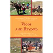 Vicos and Beyond A Half Century of Applying Anthropology in Peru by Greaves, Tom; Bolton, Ralph; Zapata, Florencia; Barnett, Clifford; Doughty, Paul L.; Ochoa, Jorge Flores; Isbell, Billie Jean; Mangin, William; Mayer, Enrique; Mitchell, William P.; Paerregaard, Karsten; Pribilsky, Jason; Ross, Eric B., 9780759119741