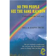 No Two People See the Same Rainbow: The New Method to Understand the Real You, Plus the Freedom and Power to Change What You Don't Like by Truby, Bill, 9780972589741