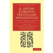 Q. Septimi Florentis Tertulliani Apologeticus by Tertullian; Oehler, Franz; Mayor,john E. B.; Souter, Alexander, 9781108039741