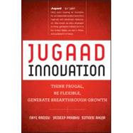 Jugaad Innovation Think Frugal, Be Flexible, Generate Breakthrough Growth by Radjou, Navi; Prabhu, Jaideep; Ahuja, Simone; Roberts, Kevin, 9781118249741