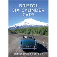 Bristol Six-Cylinder Cars by Balfour, Christopher, 9781398119741