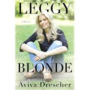 Leggy Blonde A Memoir by Drescher, Aviva, 9781501139741