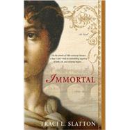Immortal A Novel by SLATTON, TRACI L., 9780385339742