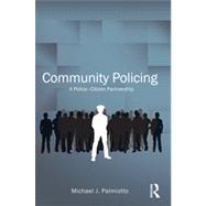 Community Policing: A Police-Citizen Partnership by Palmiotto; Michael J., 9780415889742