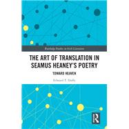 The Art of Translation in Seamus Heaneys Poetry by Edward T. Duffy, 9781032629742