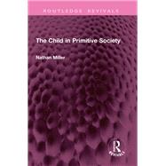 The Child in Primitive Society by Nathan Miller, 9781032799742