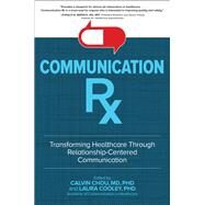 Communication Rx: Transforming Healthcare Through Relationship-Centered Communication by Chou, Calvin; Cooley, Laura, 9781260019742