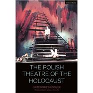 The Polish Theatre of the Holocaust by Niziolek, Grzegorz; Phillips, Ursula; Cochrane, Claire; McConachie, Bruce, 9781350039742