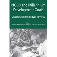 NGOs and the Millennium Development Goals Citizen Action to Reduce Poverty by Brinkerhoff, Jennifer; Smith, Stephen C.; Teegen, Hildy, 9781403979742