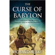 The Curse of Babylon (Death of Rome Saga Book Six) by Blake, Richard, 9781444709742