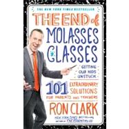 The End of Molasses Classes Getting Our Kids Unstuck--101 Extraordinary Solutions for Parents and Teachers by Clark, Ron, 9781451639742