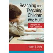 Reaching and Teaching Children Who Hurt : Strategies for Your Classroom by Craig, Susan E., 9781557669742