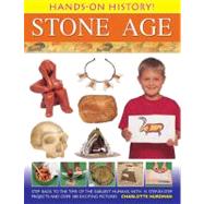 Hands-On History! Stone Age Step back to the time of the earliest humans, with 15 step-by-step projects and 380 exciting pictures by Hurdman, Charlotte, 9781843229742