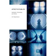 Affective Publics Sentiment, Technology, and Politics by Papacharissi, Zizi, 9780199999743