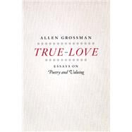 True-Love by Grossman, Allen, 9780226309743
