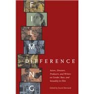 Filming Difference : Actors, Directors, Producers and Writers on Gender, Race and Sexuality in Film by Bernardi, Daniel, 9780292719743