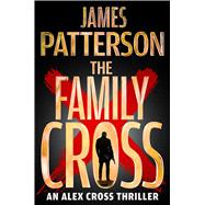 The Family Cross An Alex Cross Thriller by Patterson, James, 9780316569743