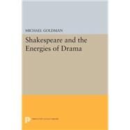 Shakespeare and the Energies of Drama by Goldman, Michael, 9780691619743