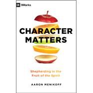 Character Matters by Menikoff, Aaron; Carter, Anthony J., 9780802419743
