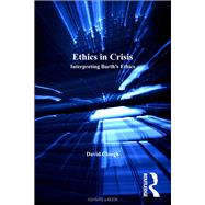 Ethics in Crisis: Interpreting Barth's Ethics by Clough,David, 9781138269743