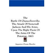 The Battle Of Chancellorsville: The Attack of Stonewall Jackson and His Army, upon the Right Flank of the Army of the Potomac, 1863 by Hamlin, Augustus Choate, 9781432679743