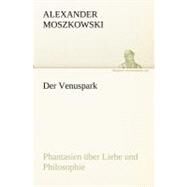 Der Venuspark: Phantasien Uber Liebe Und Philosophie by Moszkowski, Alexander, 9783842409743