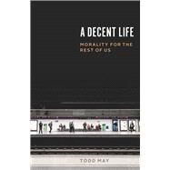 A Decent Life by May, Todd, 9780226609744