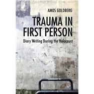 Trauma in First Person by Goldberg, Amos; Sermoneta-Gertel, Shmuel; Greenberg, Avner, 9780253029744