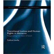 Transitional Justice and Human Rights in Morocco: Negotiating the Years of Lead by Loudiy; Fadoua, 9780415629744