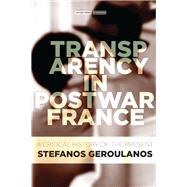 Transparency in Postwar France by Geroulanos, Stefanos, 9780804799744
