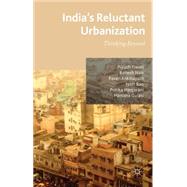 India's Reluctant Urbanization Thinking Beyond by Nair, Ranesh; Tiwari, Piyush; Ankinapalli, Pavan; Rao, Jyoti; Hingorani, Pritika; Gulati, Manisha, 9781137339744
