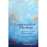 Comparative Theology Deep Learning Across Religious Borders by Clooney, Francis X., 9781405179744