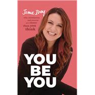 You Be You Why Satisfaction and Success Are Closer Than You Think by Ivey, Jamie, 9781462749744