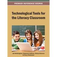 Technological Tools for the Literacy Classroom by Whittingham, Jeff; Huffman, Stephanie; Rickman, Wendy; Wiedmaier, Cheryl, 9781466639744