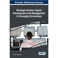 Strategic Human Capital Development and Management in Emerging Economies by Bhattacharya, Anshuman, 9781522519744