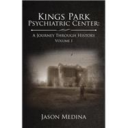Kings Park Psychiatric Center by Medina, Jason, 9781543479744