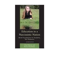 Education in a Narcissistic Nation Build Foundations for Students, Not Pedestals by Brackman, Karen; Mason, Chad, 9781610489744