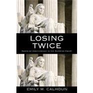 Losing Twice Harms of Indifference in the Supreme Court by Calhoun, Emily M., 9780195399745